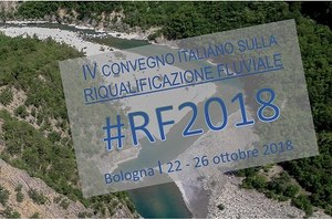 IV Convegno di riqualificazione fluviale - Bologna, 22-26 ottobre 2018